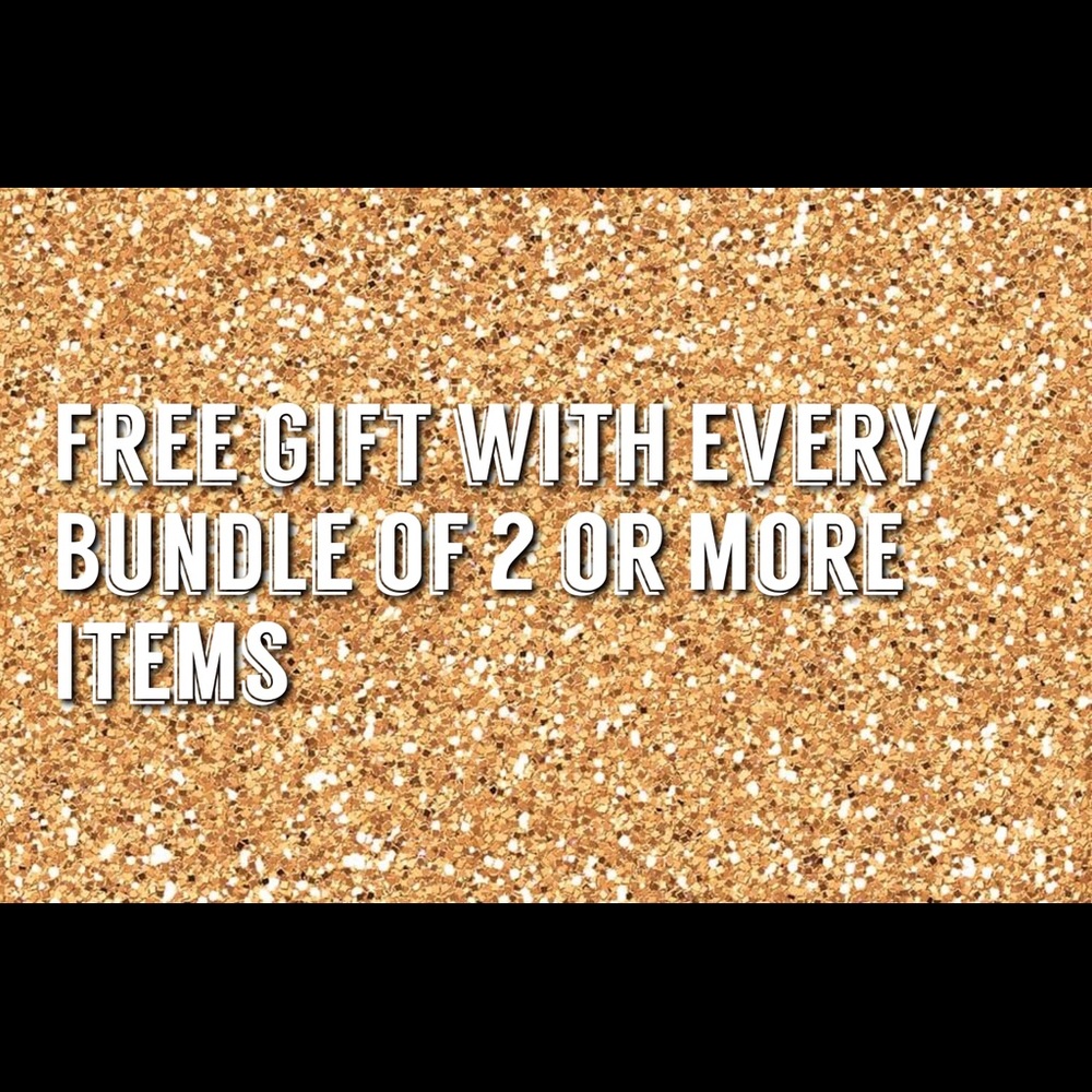 FREE GIFT WITH EVERY BUNDLE OF 2 OR MORE ITEMS!